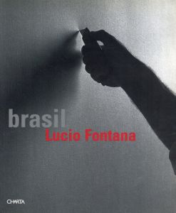 ルーチョ・フォンタナ　Lucio Fontana: Brasil/Paulo Herkenhoff/Pier Luigi Tazzi/Murilo Mendes/Helio Otiticica/Ileana Pradilla Ceronのサムネール