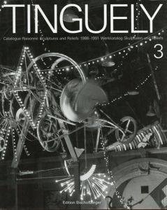 ジャン·ティンゲリー　カタログ・レゾネ　Tinguely: Catalogue Raisonne Volume3: Sculptures and Reliefs 1986-1991    /
