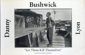 ダニー・ライアン　Danny Lyon: Bushwick: let Them Kill Themselves/