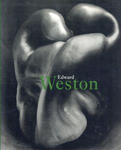 エドワード・ウェストン　Edward Weston: 1886-1958/Edward Weston