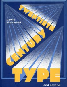 Twentieth Century Type and Beyond/Lewis Blackwell