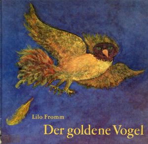 Der goldene Vogel/Jacob Grimm Wilhelm Grimm Lilo Fromm