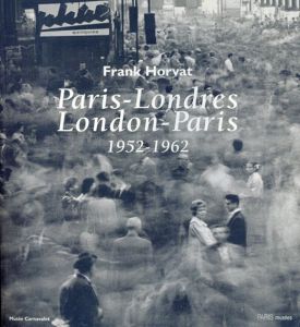 フランク・ホーヴァット　Frank Horvat: Paris-Londres/Musee Carnavalet