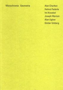 Monochromie Geometrie/Alan Charlton　Helmut Federle　Imi Knoebel　Joseph Marioni　Alan Uglow　Gunter Umberg