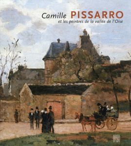 カミーユ・ピサロ　Camille Pissarro et les Peintres de la vallee de l'Oise/