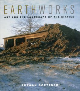 Earthworks: Art and the Landscape of the Sixties/Suzaan Boettger