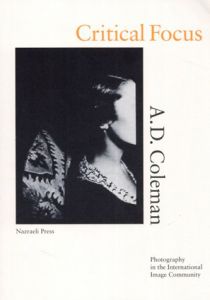 Critical Focus: Photography in the International Image Community/A. D. Coleman