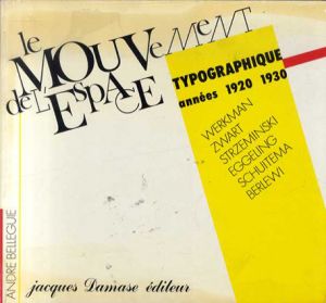 Le mouvement de L'espace Typographique, annees 1920-1930 (Werkman, Zwart, Strzeminski, Eggeling, Schuitema, Berlewi) /Andre Belleguie