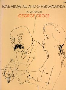 ゲオルグ・グロッス　Love Above All and Other Drawings: 120 Works/George Grosz
