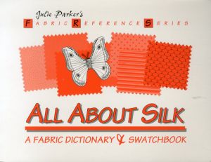 All About Silk: A Fabric Dictionary & Swatchbook/Julie Parker