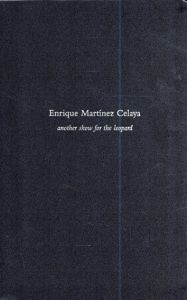 エンリケ・マルティネス・セラヤ　Enrique Martinez Celaya: Another Show For The Leopard /Baldwin Gallery