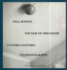 ポール・ボウルズ　Paul Bowles: The Time of Friendship/Paul Bowles