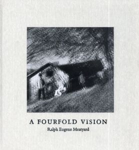 ラルフ・ユージーン・ミートヤード写真集　A Fourfold Vision/Ralph Eugene Meatyard
