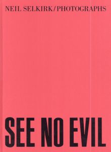 ニール・セルカーク写真集　Neil Selkirk: See No Evil/Neil Selkirk