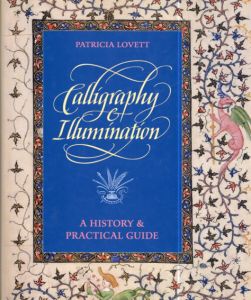 Calligraphy and Illumination: A History and Practical Guide/Patricia Lovett