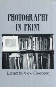 Photography in Print: Writings from 1816 to the Present/Vicki Goldberg編