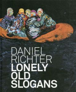 ダニエル・リヒター　Daniel Richter: Lonely Old Slogans/Daniel Richter　Michael Juul Holm/Poul Erik Tojner編