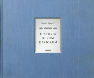 ダニエル・スペーリ Daniel Spoerri: Historia Rerum Rariorum/Daniel Spoerri