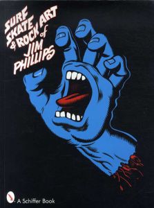 ジム ・フィリップス　Jim Phillips: Surf Skate And Rock Art of Jim Phillips/Jim Phillips