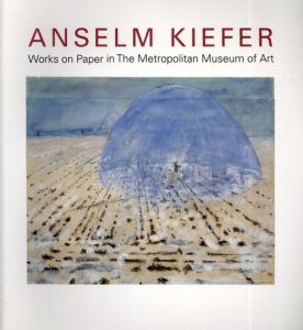 アンゼルム・キーファー　Anselm Kiefer: Works on Paper in the Metropolitan Museum of Art/Nan Rosenthal