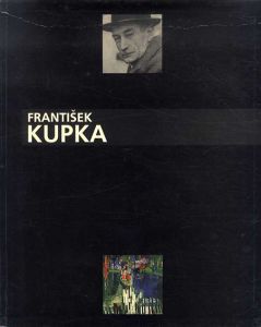 フランティセック・クプカ　Frantisek Kupka: 1871-1957, Ou l'Invention d'Une Abstraction/
