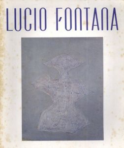 ルーチョ・フォンターナ展　切り開かれた空間/フォンタナ