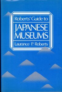 Roberts' Guide to Japanese Museums/Laurance P. Roberts
