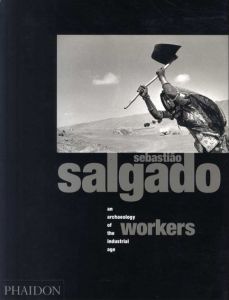 セバスチャン・サルガド写真集　Workers: An Archaeology of The Industrial Age/Sebastiao Salgado