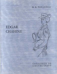 エドガー・シャイーヌ　銅版画カタログ・レゾネ　Edgar Chahine: Catalogue de L'oeuvre grave/M.R.tabanelli