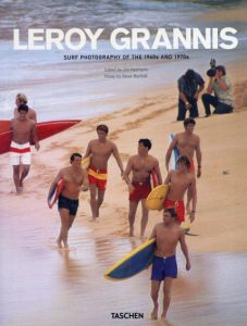 リロイ・グラニス　Leroy Grannis: Surf Photography of the 1960s & 1970s/Jim Heimann編　Steve Barilotti寄稿