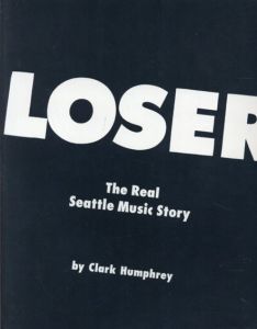 Loser: The Real Seattle Music Story/Clark Humphrey