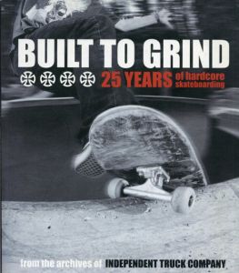 Built to Grind: 25 Years of Hardcore Skateboarding/Independent Truck Company