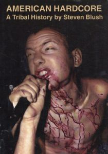 American Hardcore: A Tribal History/Steven Blush、George Petros編集