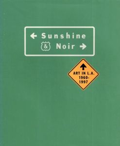 Sunshine & Noir: Art in L.A.1960-1997/
