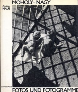 モホイ=ナジ　Moholy-Nagy Fotos und Fotogramme/Andreas Haus