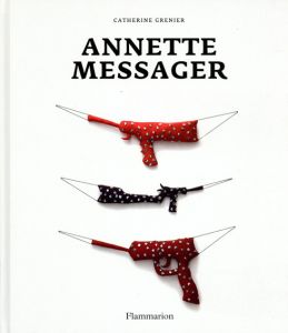 アネット・メサジェ　Annette Messager/Catherine Grenier
