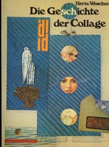 Die Geschichte der Collage Vom Kubismus bis zur Gegenwart/Herta Wescher