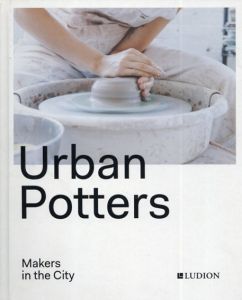 Urban Potters: Makers in the City/Katie Treggiden/Ruth Ruyffelaere