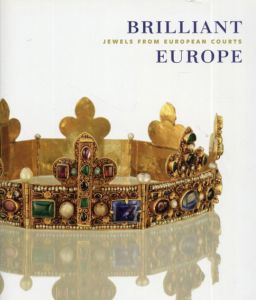 Brilliant Europe: Jewels from European Courts/Diana Scarisbrick/Christophe Vachaudez/Jan Walgrave編