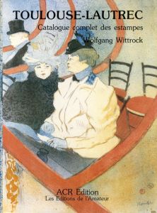 トゥールーズ・ロートレック　版画カタログ・レゾネ2　Toulouse-Lautrec Catalogue Complet Des Estampes　Volume2 / Wolfgang Wittrock