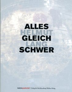 ヘルムート・ラング　Helmut Lang: Alles Gleich Schwer/Helmut Lang