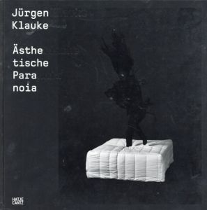 ユルゲン・クラウケ　Jurgen Klauke: Aesthetic Paranoia/Jurgen Klauke写
