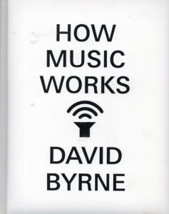 How Music Works/David Byrne