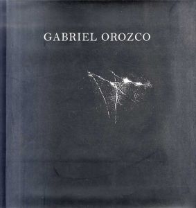 ガブリエル・オロスコ　Gabriel Orozco/Gabriel Orozco