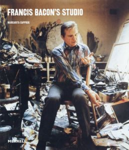 フランシス・ベーコン　Francis Bacon: Francis Bacon's Studio/Margarita Cappock
