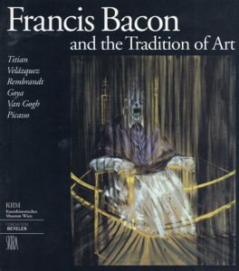 フランシス・ベーコン　Francis Bacon and the Tradition of Art/Francis Bacon