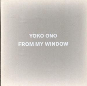 オノ・ヨーコ　Yoko Ono: From My Window　私の窓から/のサムネール
