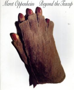 メレット・オッペンハイム 　Meret Oppenheim: Beyond The Teacup /