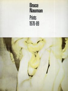 ブルース・ナウマン　Bruce Nauman: Prints 1970-1989/Christopher Cordes/John Yauのサムネール