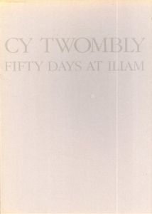 サイ・トゥオンブリー　Cy Twombly: Fifty Days at Iliam/Cy Twombly